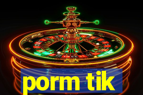 porm tik